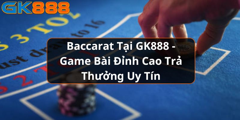 https://gk888.art/wp-content/uploads/2024/11/baccarat-tai-gk888.jpg