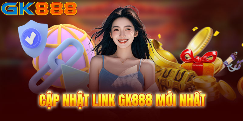 Link GK888 mới nhất không bị chặn